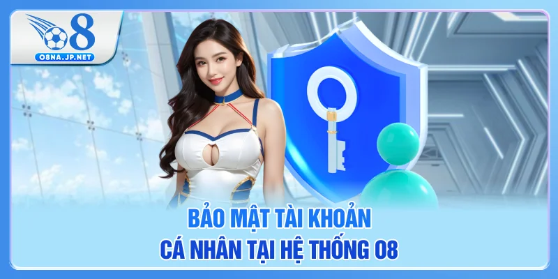 Bảo mật tài khoản cá nhân tại hệ thống O8