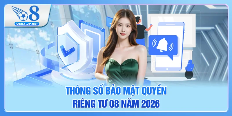 Thông số bảo mật quyền riêng tư O8 năm 2026