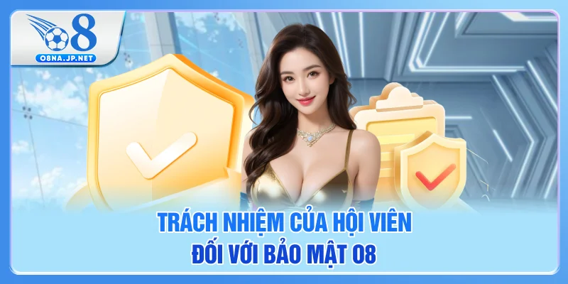 Trách nhiệm của hội viên đối với bảo mật O8
