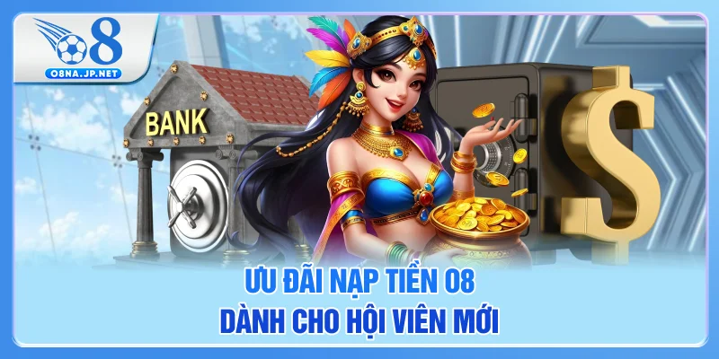Ưu đãi nạp tiền O8 dành cho hội viên mới